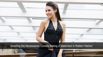 Unveiling the Renaissance: Corsets Making a Statement in Modern Fashion