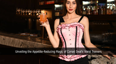 Unveiling the Appetite-Reducing Magic of Corset Deal's Waist Trainers