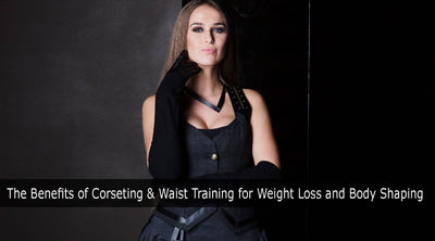 The Benefits of Corseting & Waist Training for Weight Loss and Body Shaping
