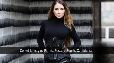 Corset Lifestyle: Perfect Posture Boosts Confidence