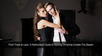 From Tinsel to Lace: A Fashionista's Guide to Rocking Christmas Corsets This Season