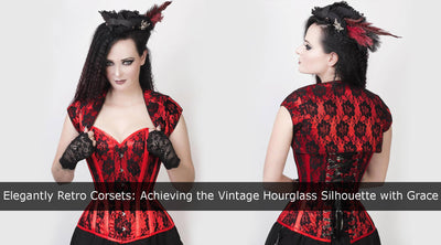 Elegantly Retro Corsets: Achieving the Vintage Hourglass Silhouette with Grace