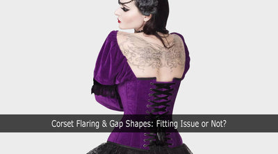 Corset Flaring & Gap Shapes: Fitting Issue or Not?