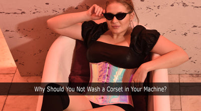 Why Should You Not Wash a Corset in Your Machine?