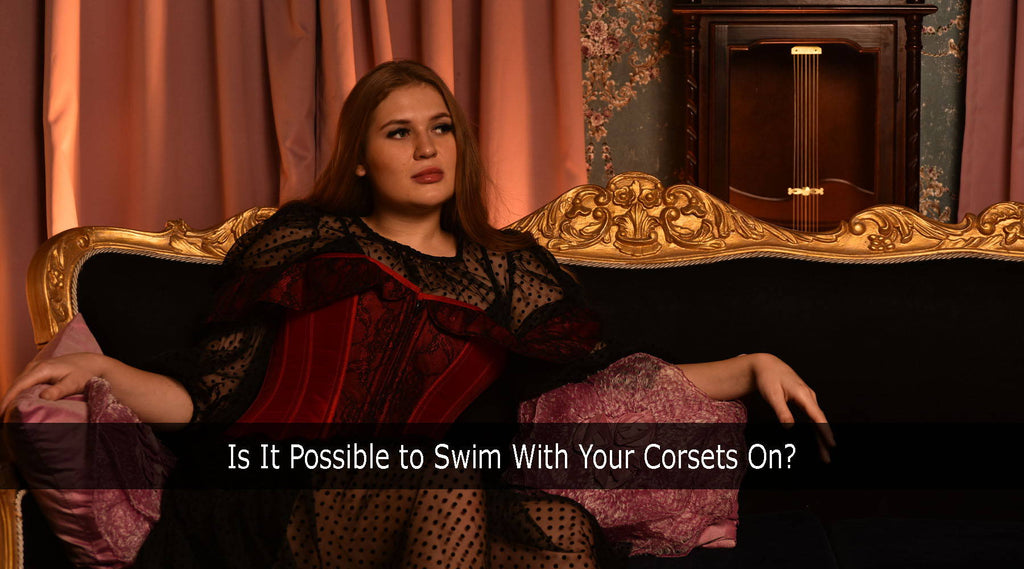 Putting Your Corset in Water: Considerations for Washing, Swimming