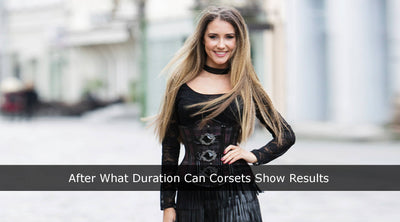After What Duration Can Corsets Show Results?