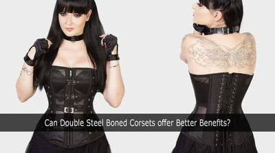 Can Double Steel Boned Corsets offer Better Benefits?