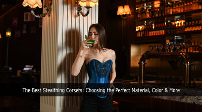 The Best Stealthing Corsets: Choosing the Perfect Material, Color & More