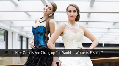 How Corsets Are Changing The World of Women's Fashion?