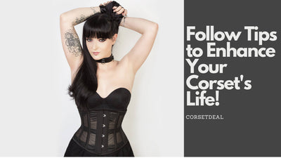 Follow these Tips to Enhance Your Corset's Life