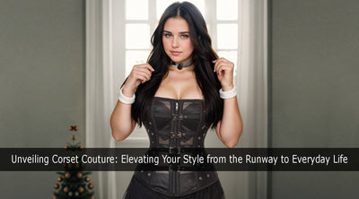 Unveiling Corset Couture: Elevating Your Style from the Runway to Everyday Life